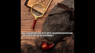 The Investigation Into Data Misrepresentation An Oversight or Intentional [upl. by Nahtnamas994]